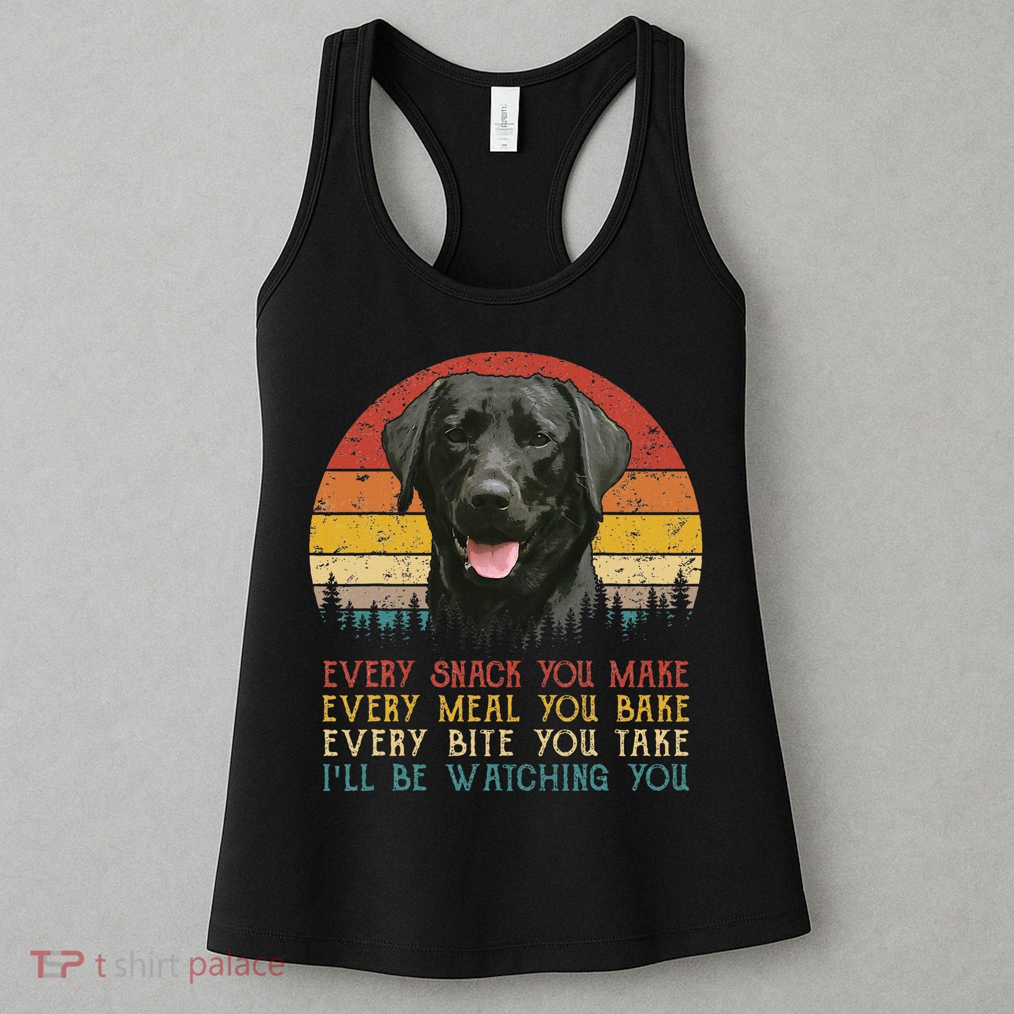 Every Snack You Make Dog Black Labrador Retriever Women's Tank Top