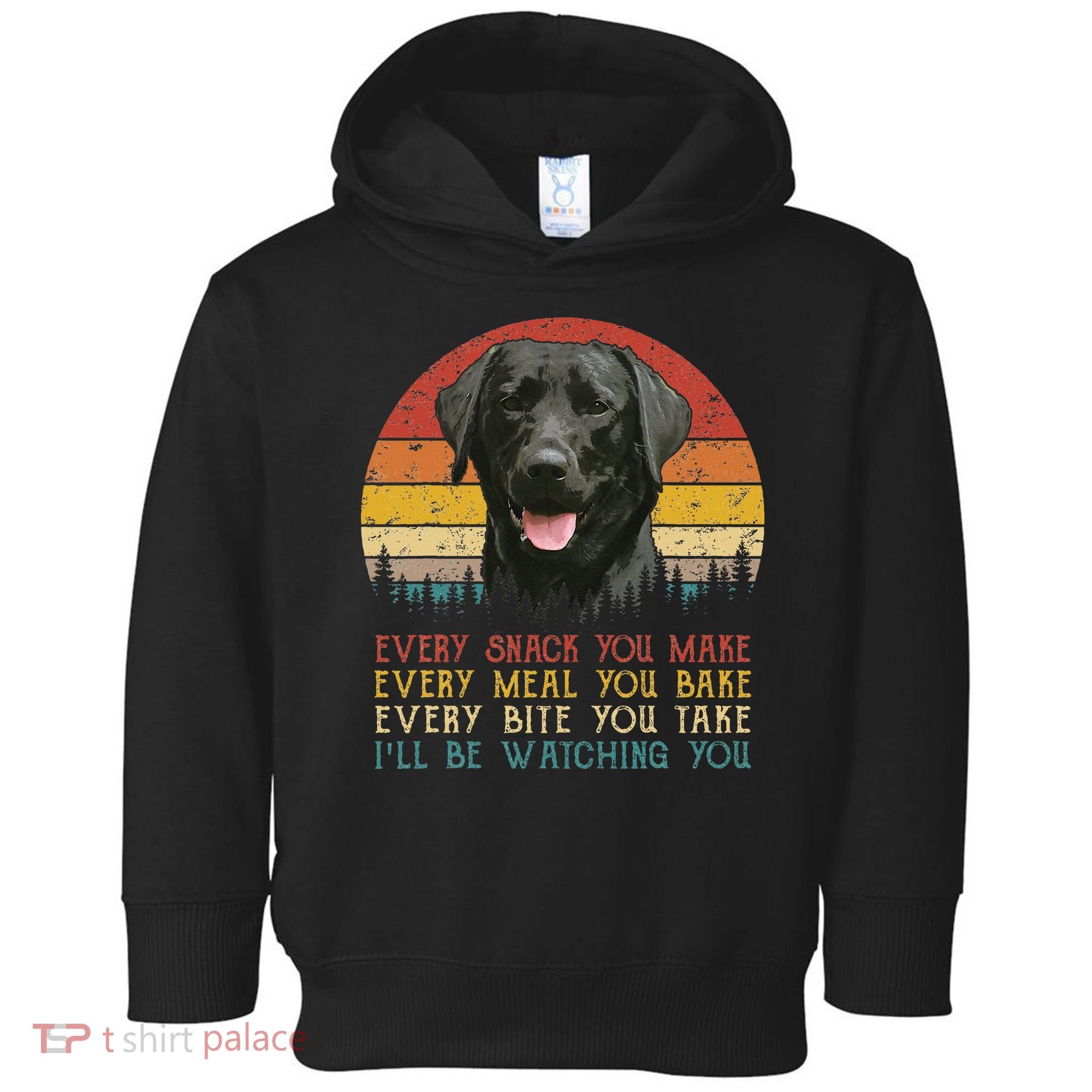 Every Snack You Make Dog Black Labrador Retriever Toddler Hoodie