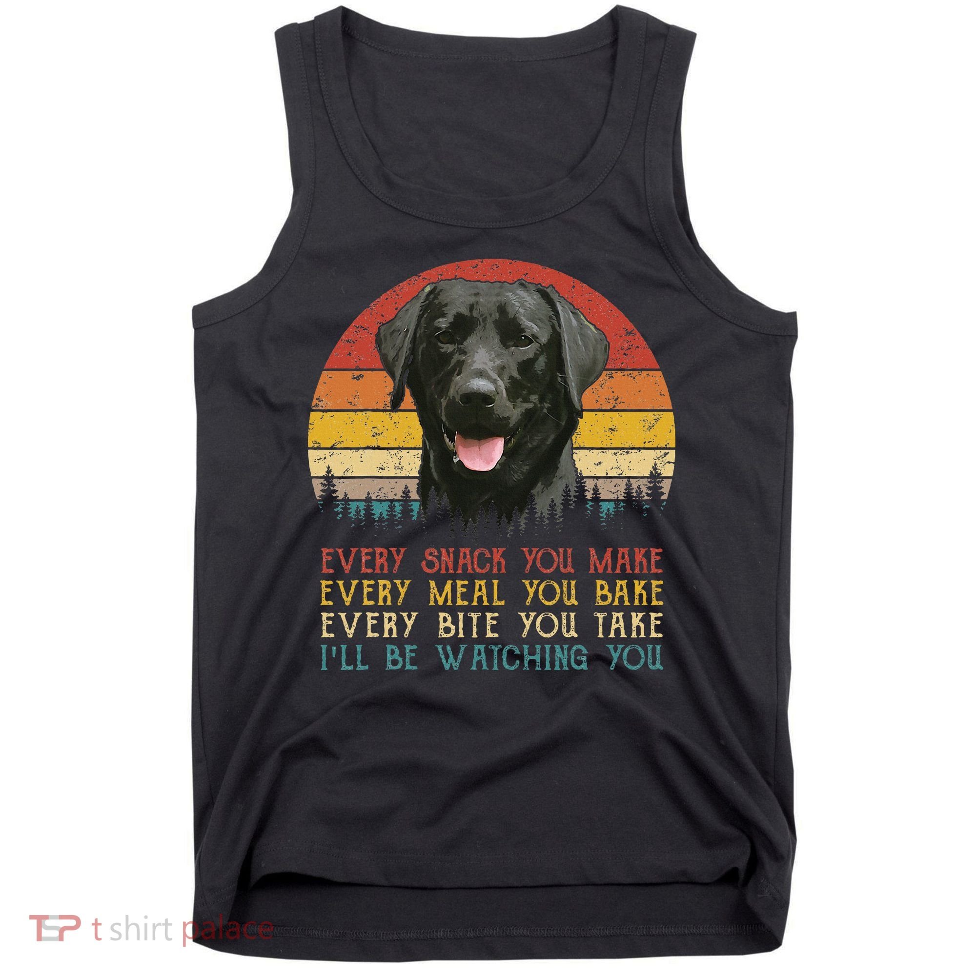 Every Snack You Make Dog Black Labrador Retriever Tank Top