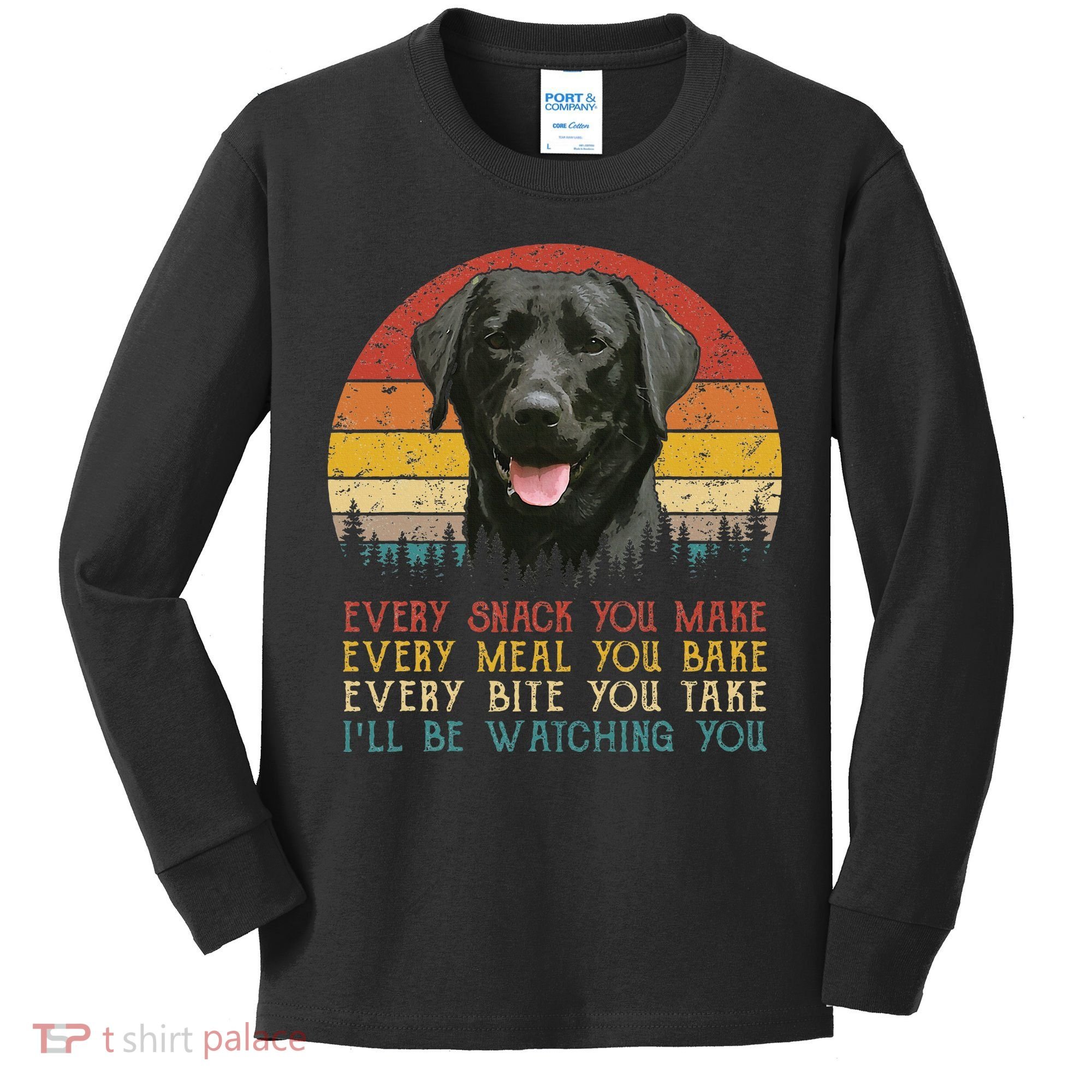 Every Snack You Make Dog Black Labrador Retriever Kids Long Sleeve Shirt