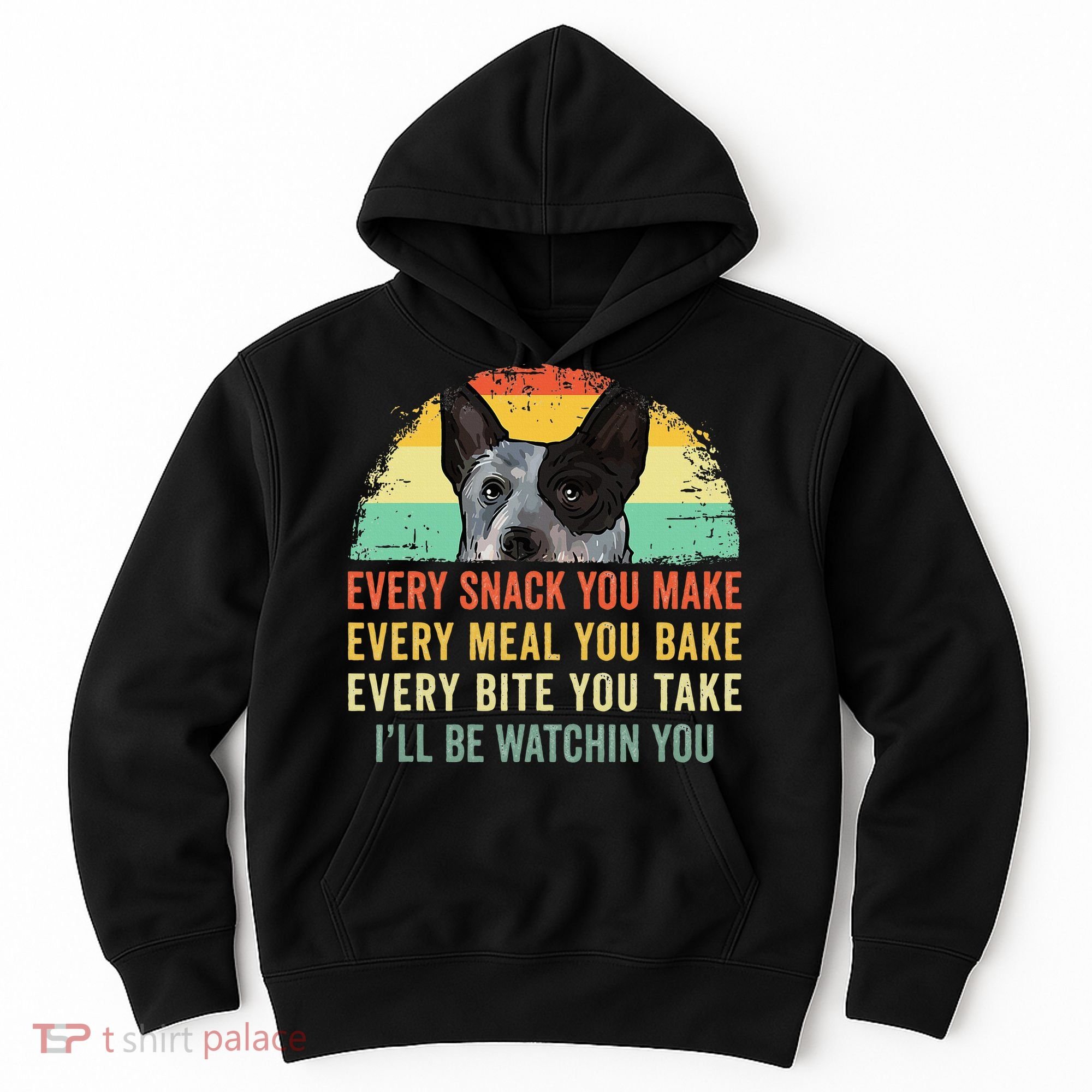 Every Snack You Make Blue Heeler Australian Cattle Dog Owner Hoodie