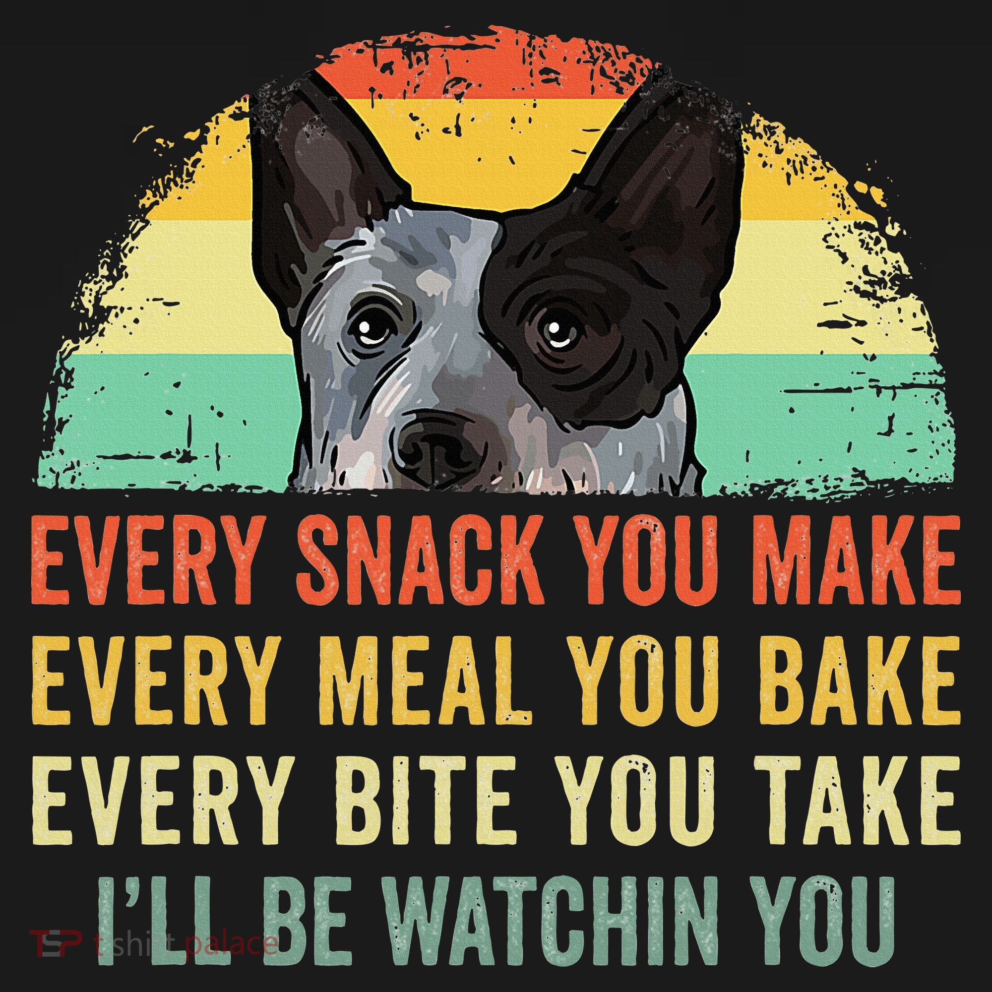 Every Snack You Make Blue Heeler Australian Cattle Dog Owner Sweatshirt