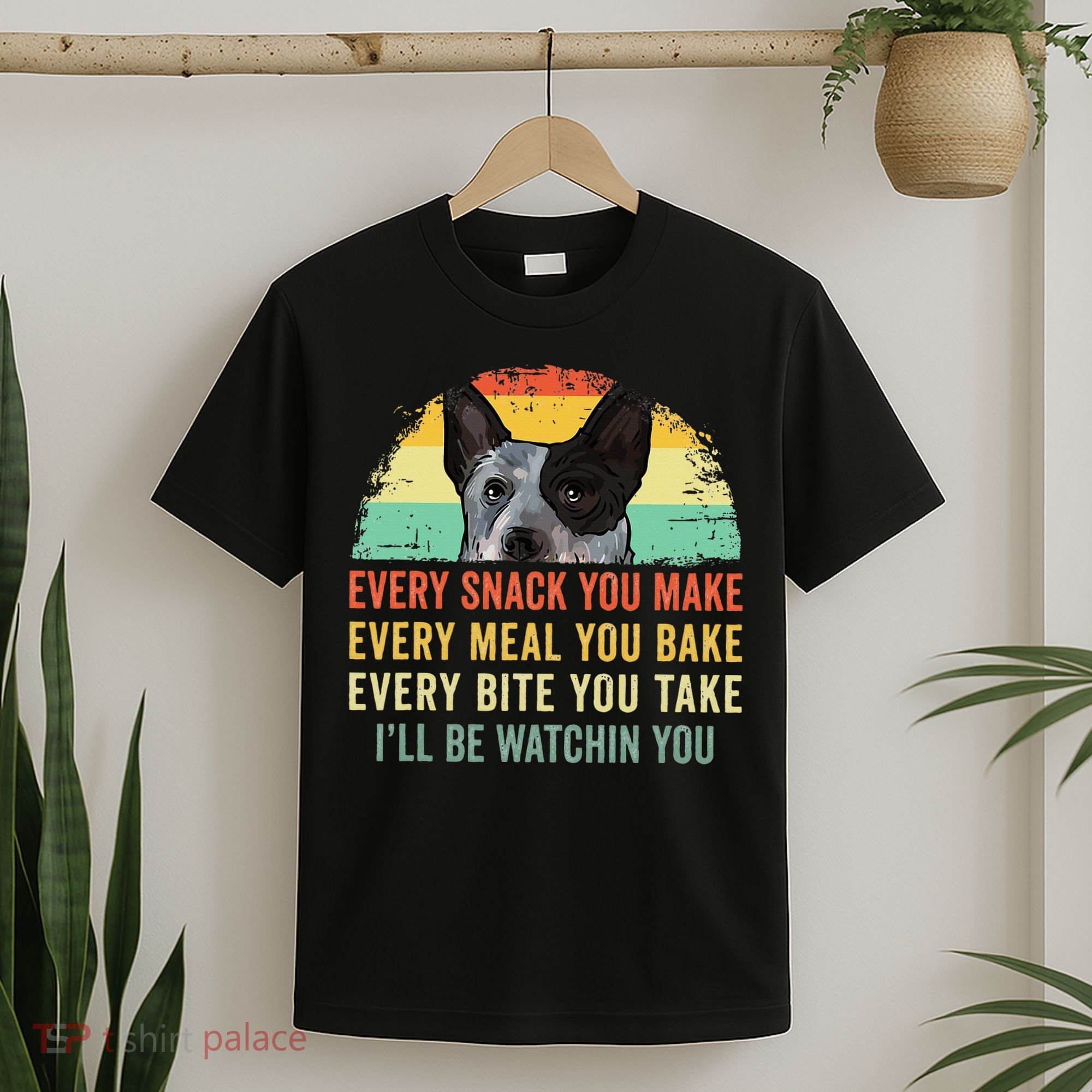Every Snack You Make Blue Heeler Australian Cattle Dog Owner T-Shirt