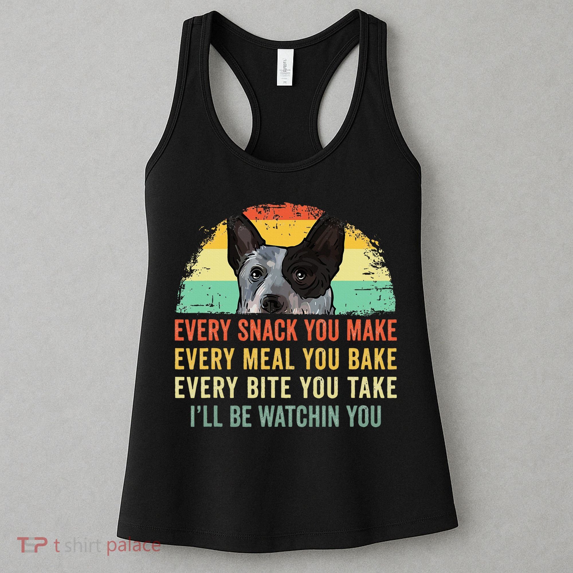 Every Snack You Make Blue Heeler Australian Cattle Dog Owner Women's Tank Top