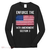 Enforce The 14th Amendment Section 3 Long Sleeve Shirt thumb 0