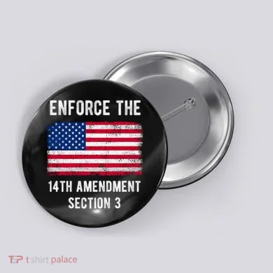 Enforce The 14th Amendment Section 3 Button