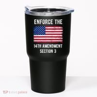 Enforce The 14th Amendment Section 3 Tumbler thumb 0