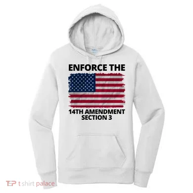 Enforce The 14th Amendment Section 3 Women's Hoodie