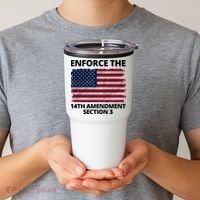 Enforce The 14th Amendment Section 3 Tumbler thumb 2