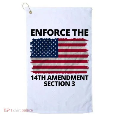 Enforce The 14th Amendment Section 3 Golf Towel