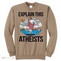 Explain This Atheists Jesus Basketball Funny Memes Gen-Z Sweatshirt thumb 0