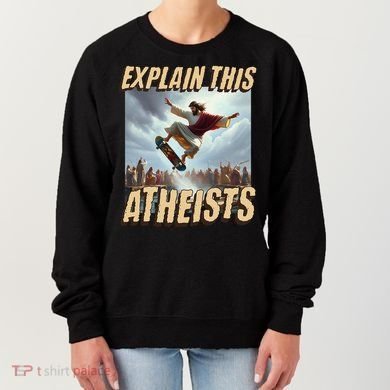 Explain This Atheists Funny Meme Jesus Skateboarding Women's Sweatshirt