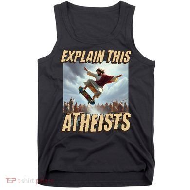 Explain This Atheists Funny Meme Jesus Skateboarding Tank Top