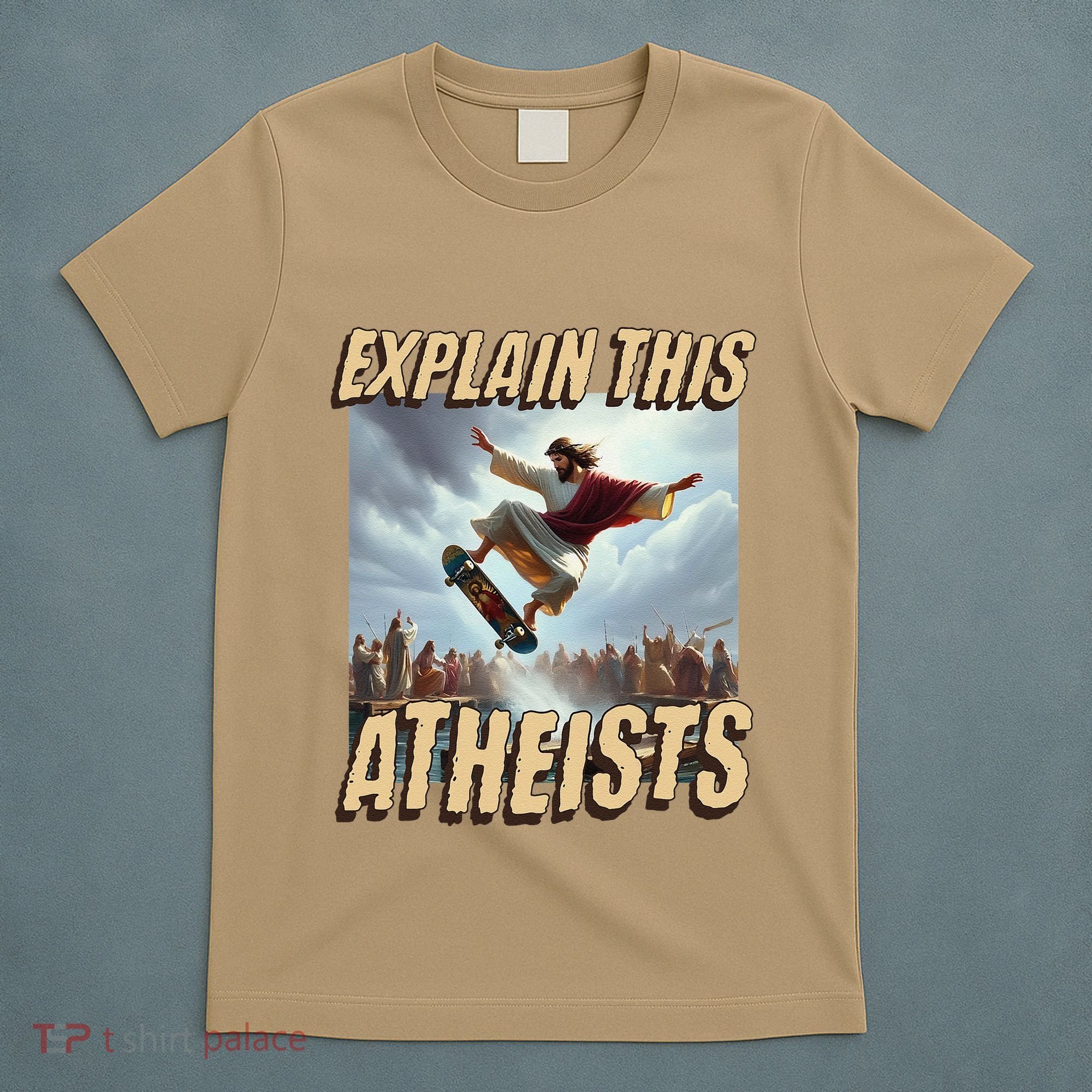 Explain This Atheists Funny Meme Jesus Skateboarding T-Shirt