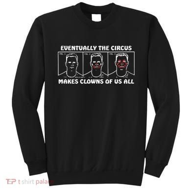Eventually The Circus Makes Clowns Of Us All Sweatshirt
