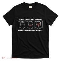 Eventually The Circus Makes Clowns Of Us All T-Shirt thumb 0