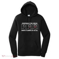 Eventually The Circus Makes Clowns Of Us All Women's Hoodie thumb 0