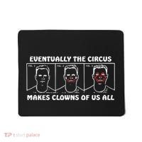 Eventually The Circus Makes Clowns Of Us All Mousepad thumb 0