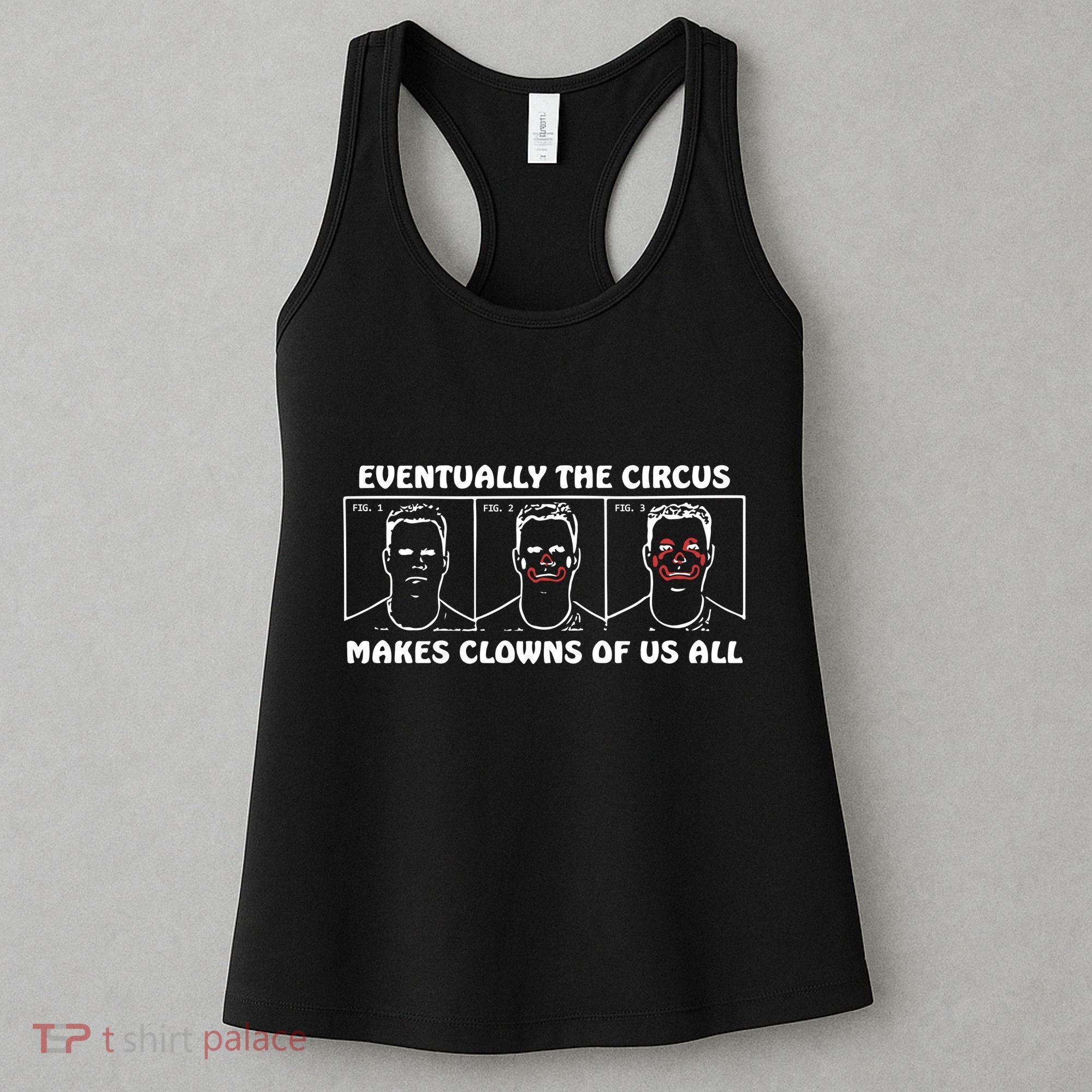 Eventually The Circus Makes Clowns Of Us All Women's Tank Top