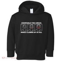 Eventually The Circus Makes Clowns Of Us All Toddler Hoodie thumb 0