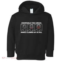 Eventually The Circus Makes Clowns Of Us All Toddler Hoodie thumb 0