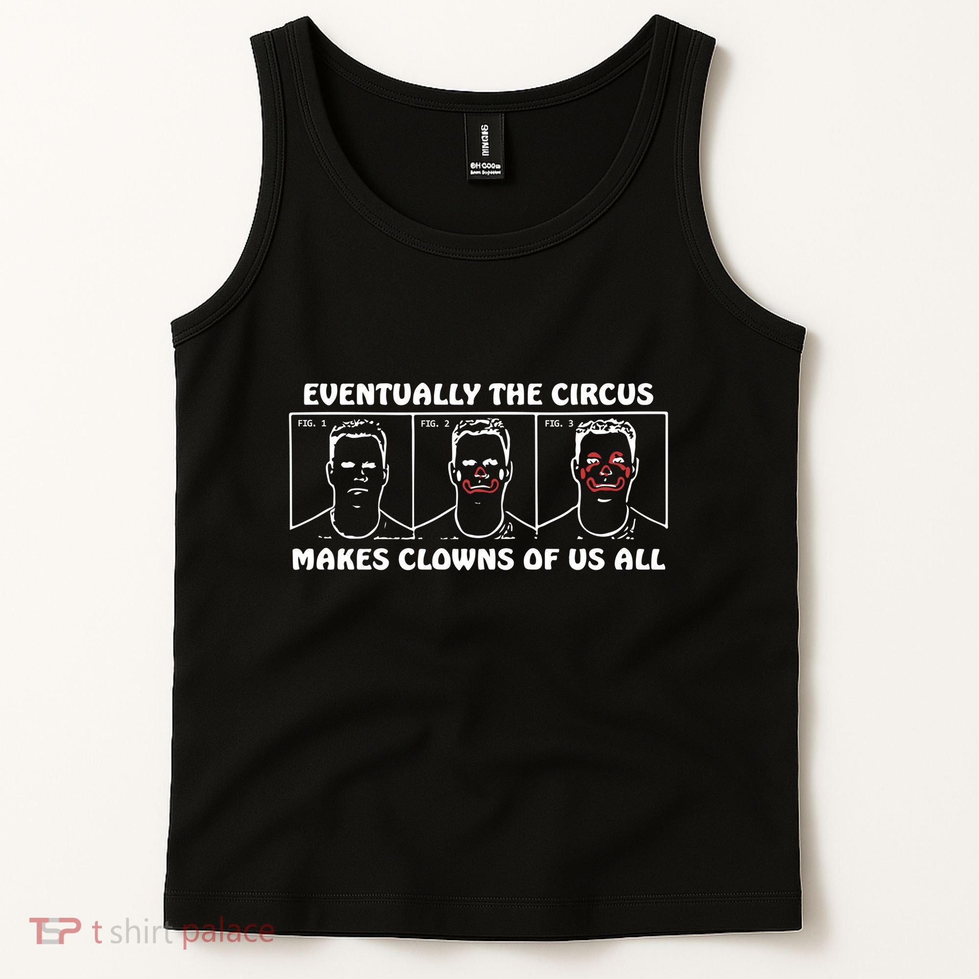 Eventually The Circus Makes Clowns Of Us All Tank Top