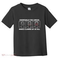 Eventually The Circus Makes Clowns Of Us All Toddler T-Shirt thumb 0