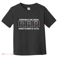 Eventually The Circus Makes Clowns Of Us All Toddler T-Shirt thumb 0