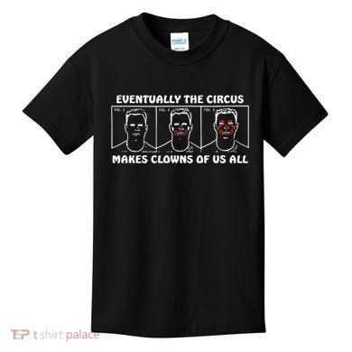 Eventually The Circus Makes Clowns Of Us All Kids T-Shirt