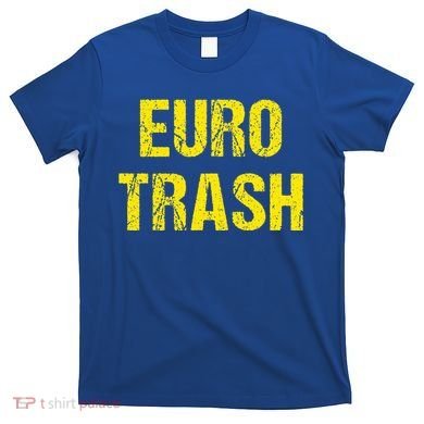 Euro Trash T-Shirt