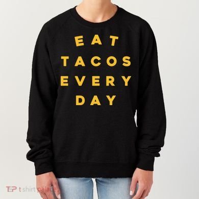 Eat Tacos Everyday Women's Sweatshirt