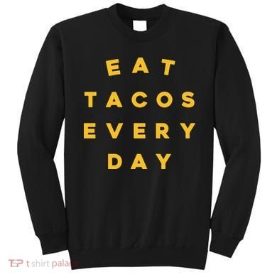 Eat Tacos Everyday Sweatshirt