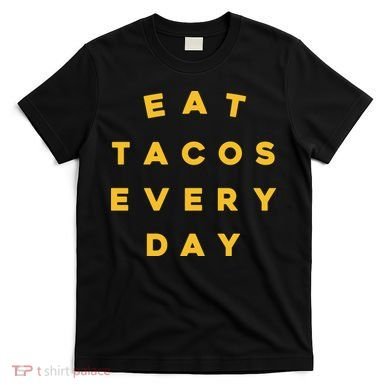 Eat Tacos Everyday T-Shirt