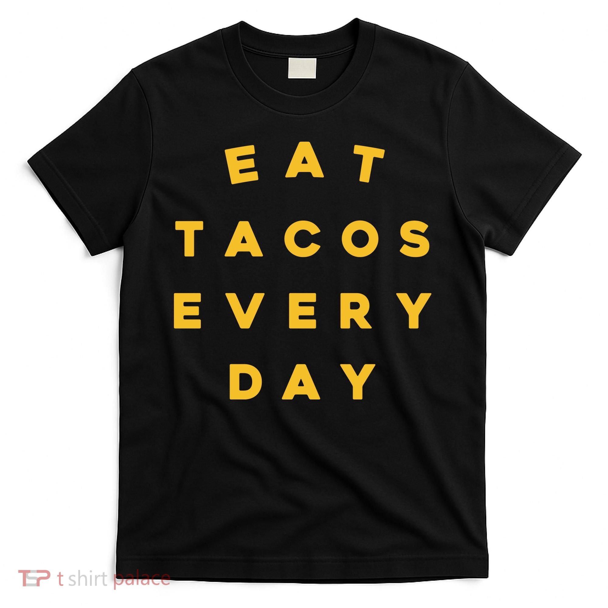 Eat Tacos Everyday T-Shirt