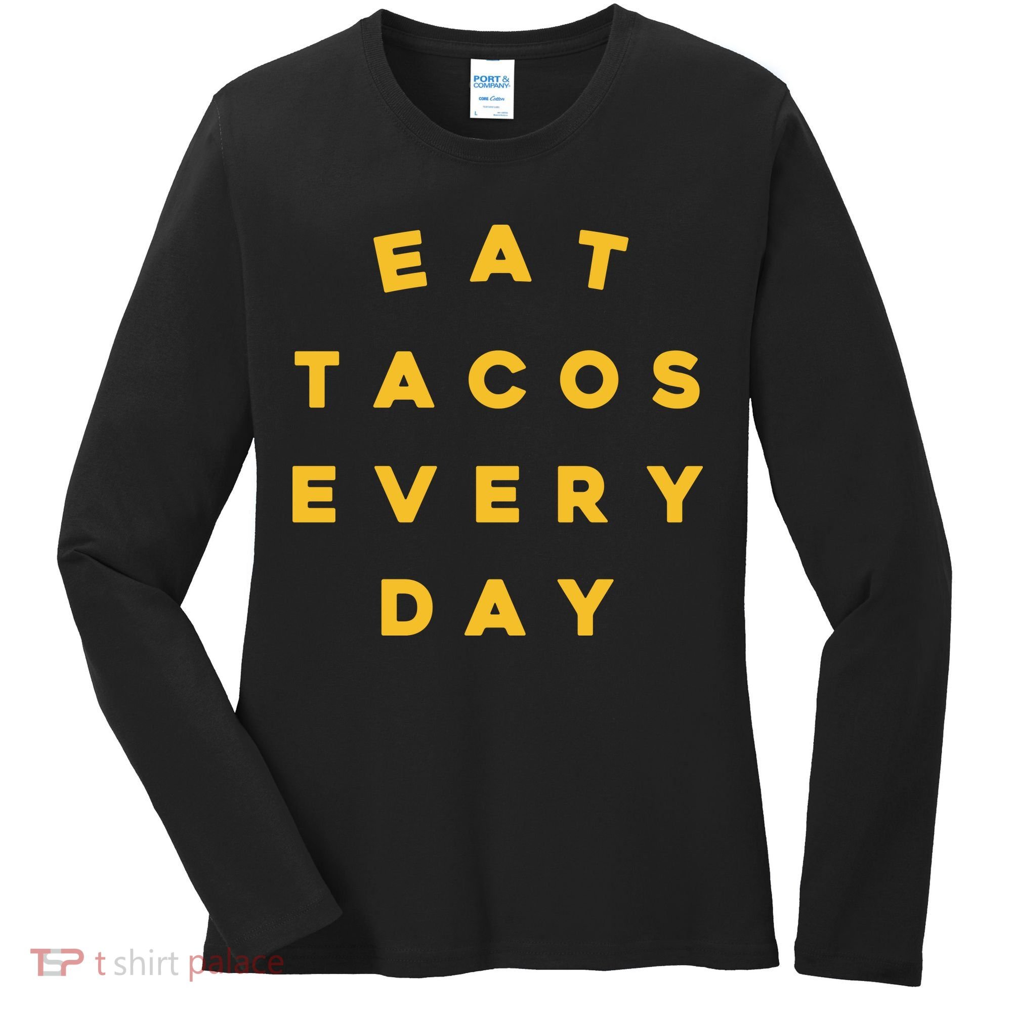 Eat Tacos Everyday Women's Long Sleeve Shirt