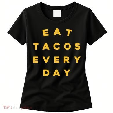 Eat Tacos Everyday Women's T-Shirt