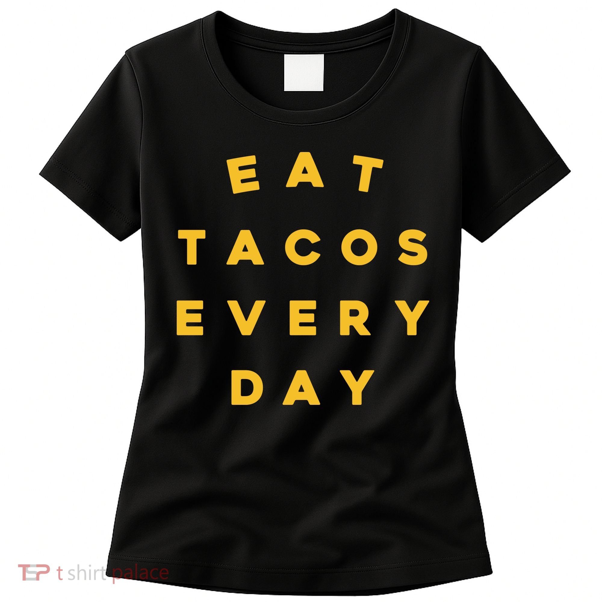 Eat Tacos Everyday Women's T-Shirt