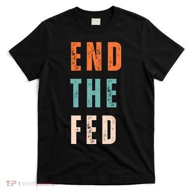 End The Fed Conservative Libertarian T-Shirt