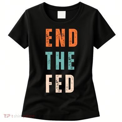 End The Fed Conservative Libertarian Women's T-Shirt