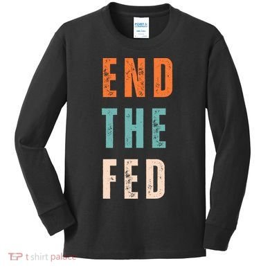End The Fed Conservative Libertarian Kids Long Sleeve Shirt