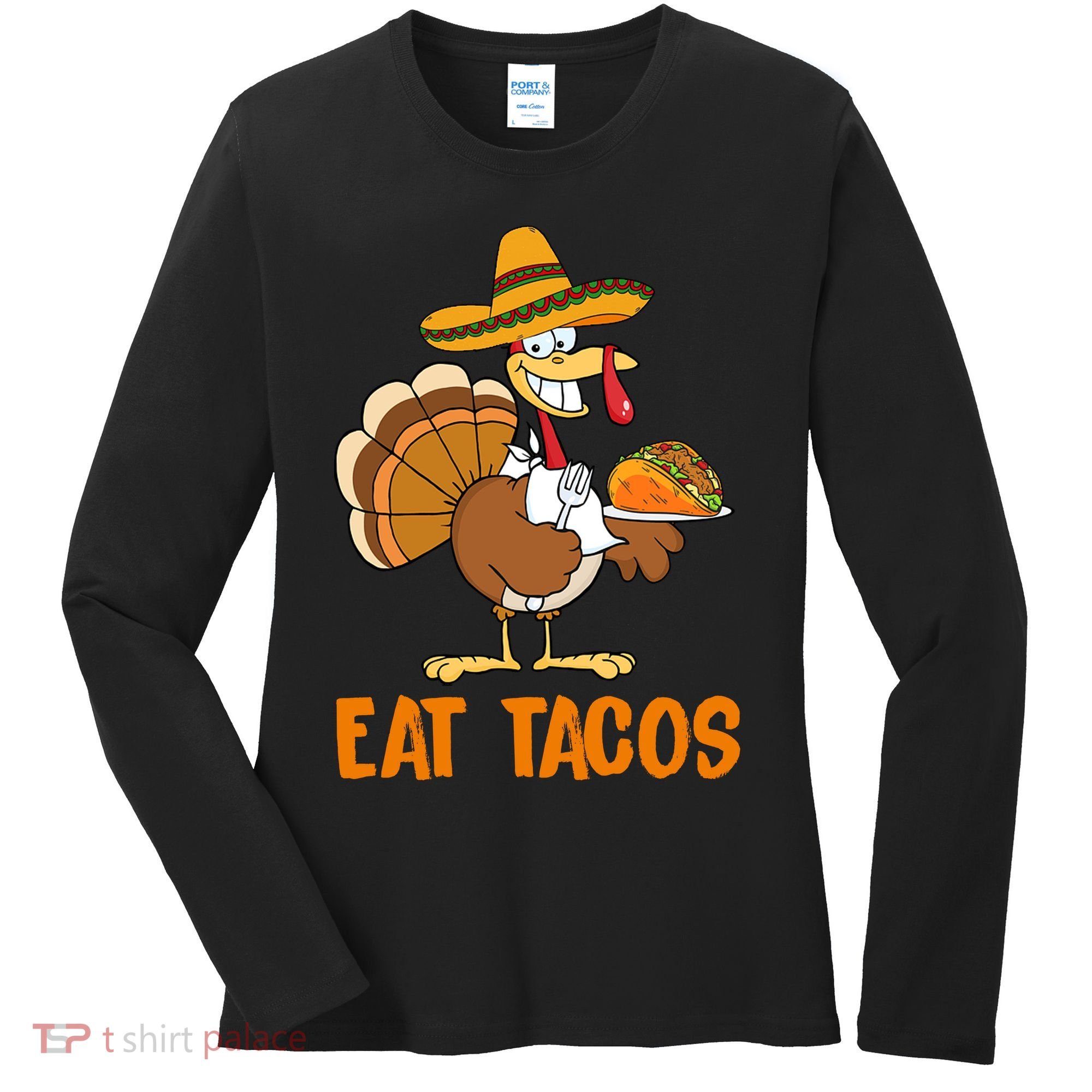 Eat Tacos Funny Turkey Thanksgiving Holiday Women's Long Sleeve Shirt