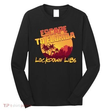 Escape To Florida Lockdown Libs Long Sleeve Shirt
