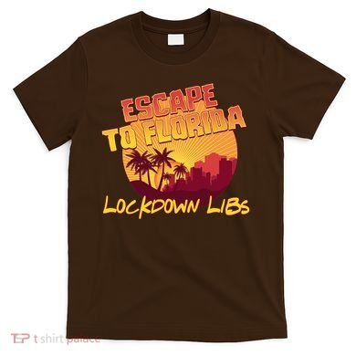 Escape To Florida Lockdown Libs T-Shirt
