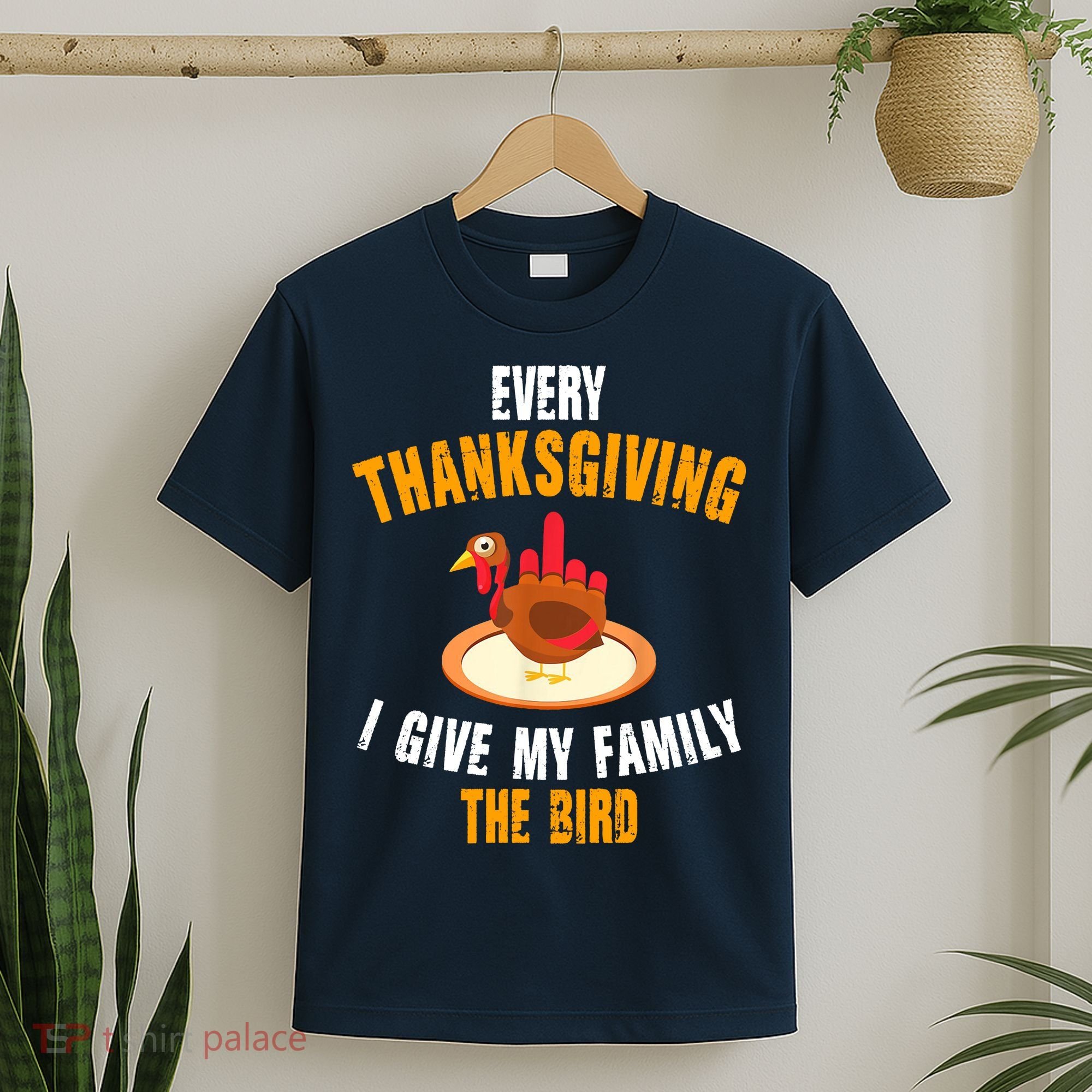 Every Thanksgiving I Give My Family The Bird Funny Holiday T-Shirt