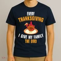 Every Thanksgiving I Give My Family The Bird Funny Holiday T-Shirt thumb 3