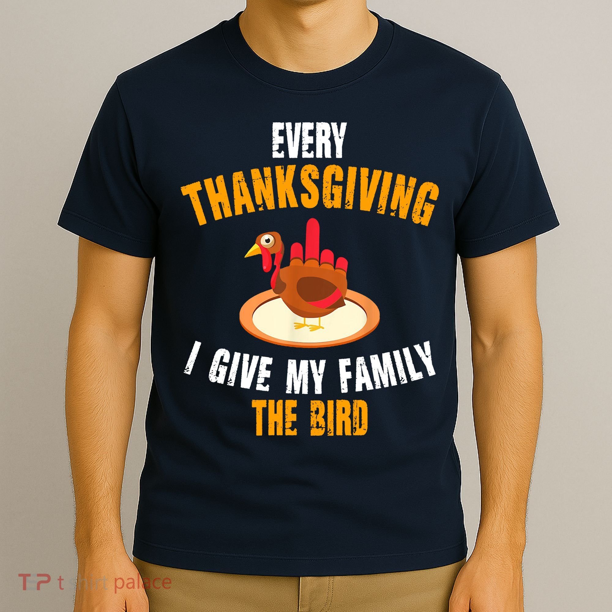 Every Thanksgiving I Give My Family The Bird Funny Holiday T-Shirt