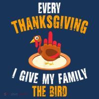Every Thanksgiving I Give My Family The Bird Funny Holiday T-Shirt thumb 7