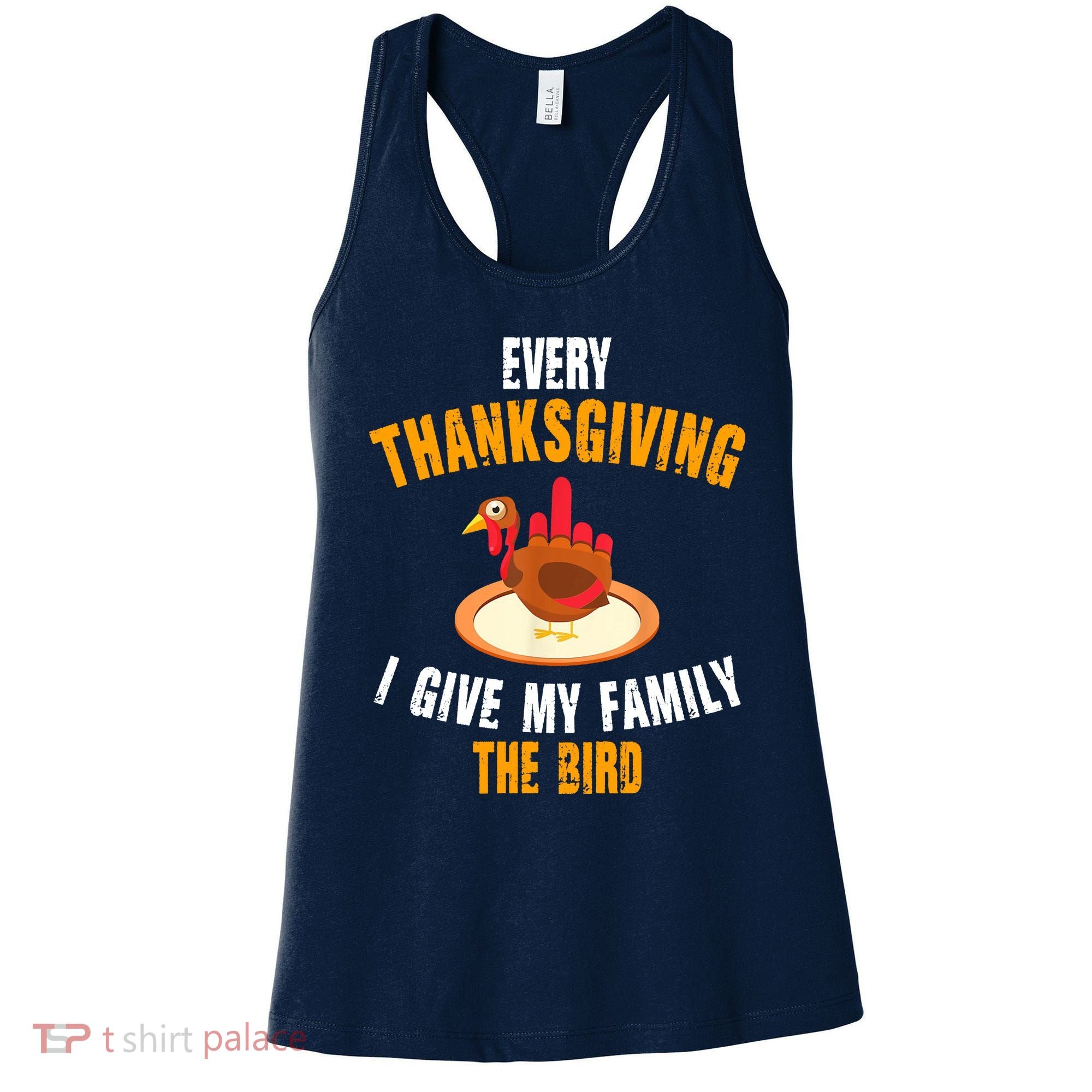 Every Thanksgiving I Give My Family The Bird Funny Holiday Women's Tank Top