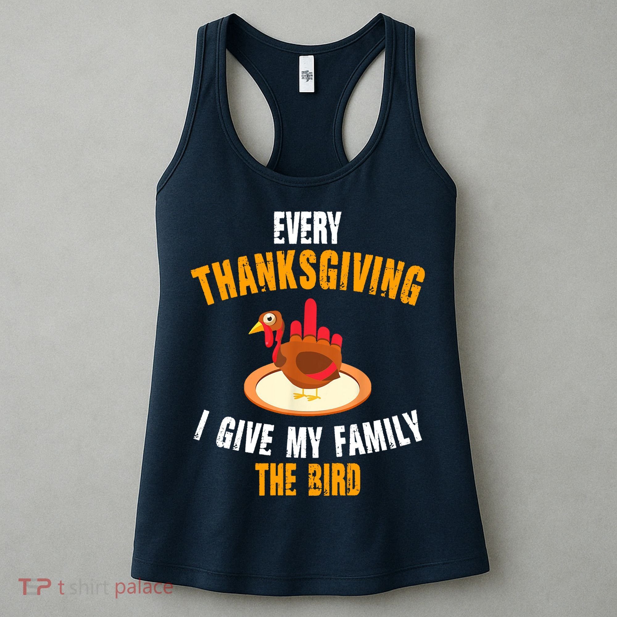 Every Thanksgiving I Give My Family The Bird Funny Holiday Women's Tank Top
