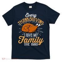 Every Thanksgiving I Give My Family The Bird Funny Turkey T-Shirt thumb 0